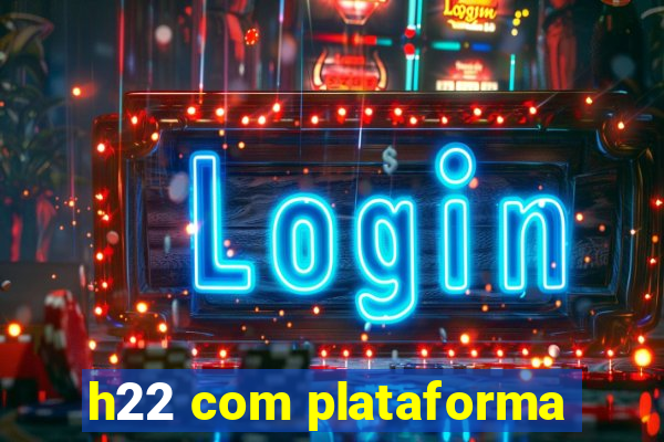 h22 com plataforma