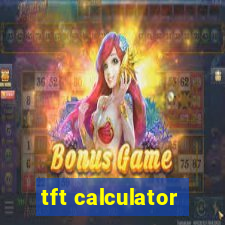 tft calculator