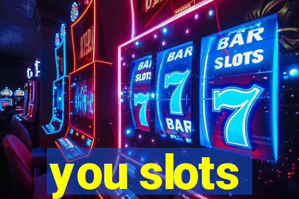 you slots