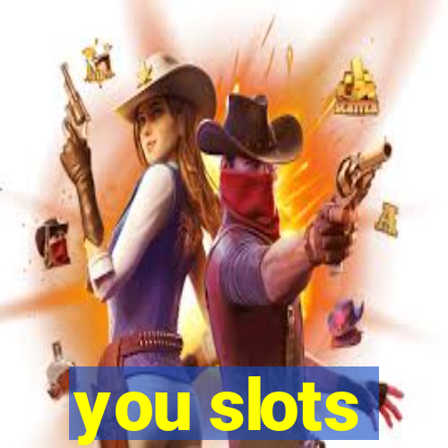 you slots