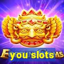 you slots