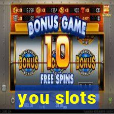 you slots