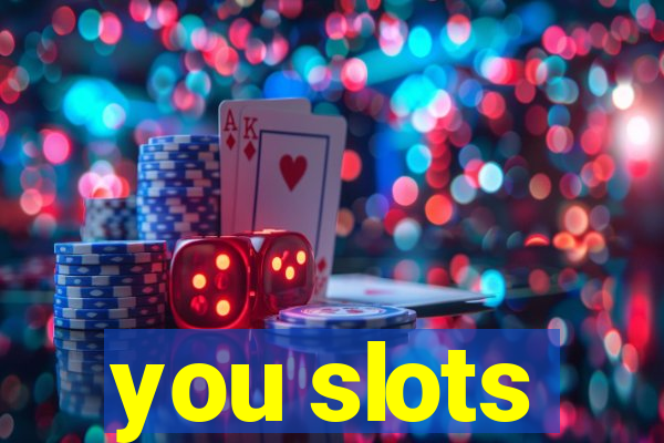 you slots