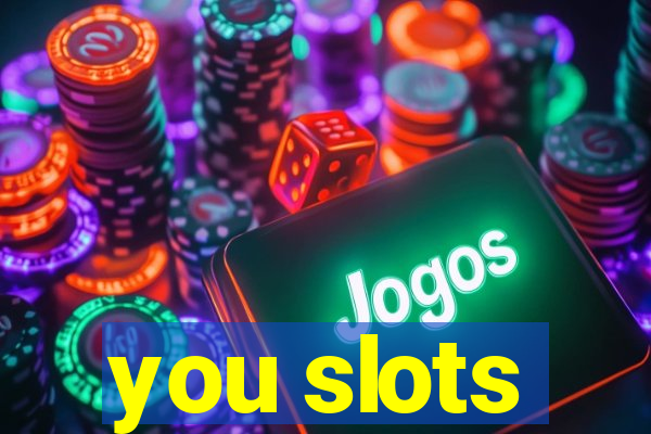 you slots