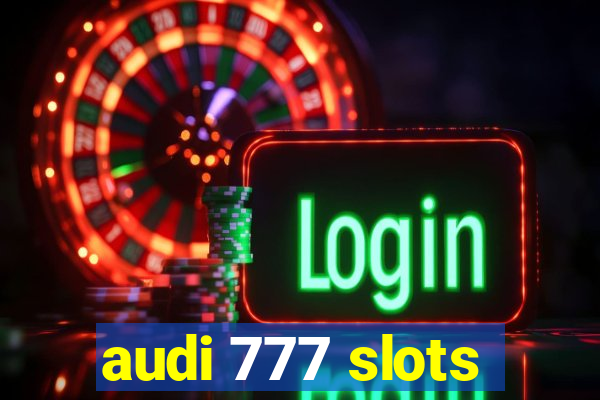 audi 777 slots