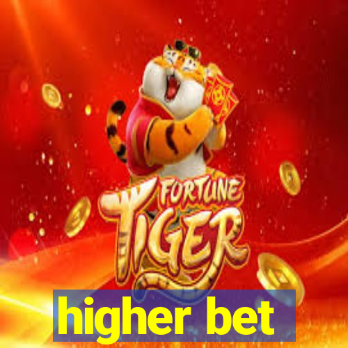 higher bet