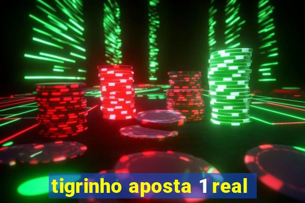 tigrinho aposta 1 real