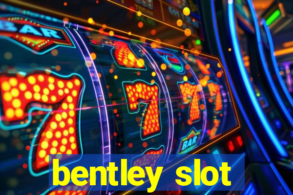 bentley slot