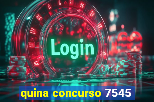 quina concurso 7545