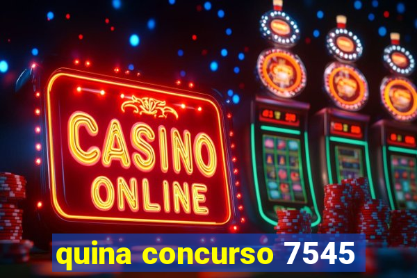 quina concurso 7545