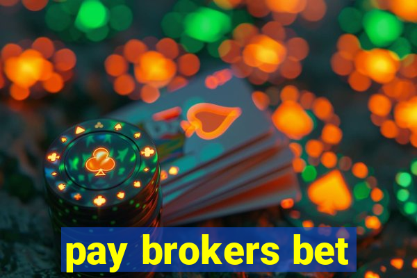 pay brokers bet