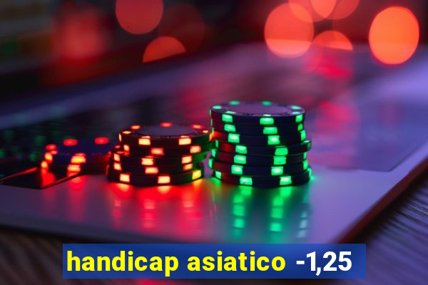 handicap asiatico -1,25