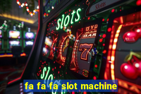 fa fa fa slot machine