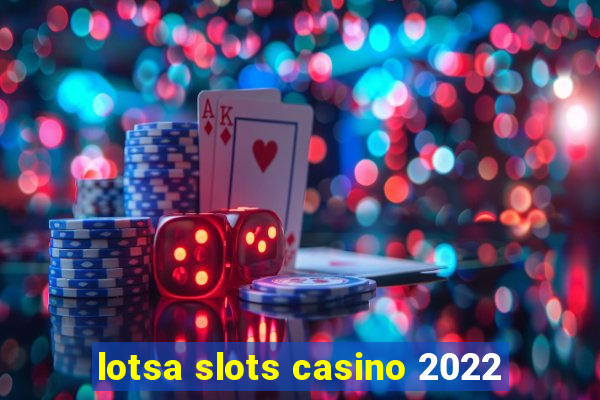 lotsa slots casino 2022