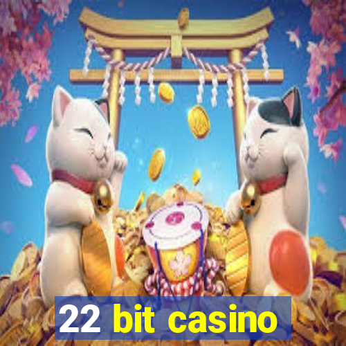 22 bit casino