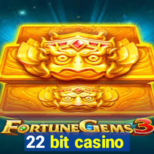 22 bit casino