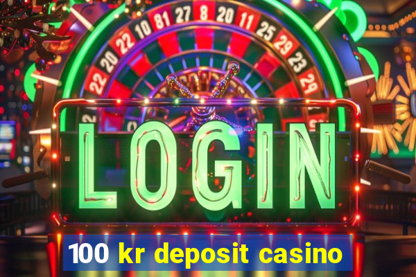 100 kr deposit casino