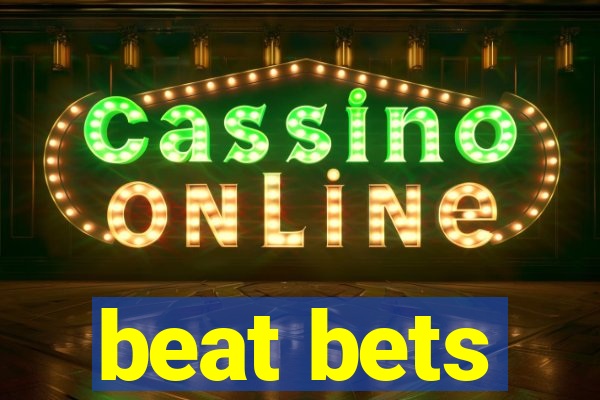 beat bets