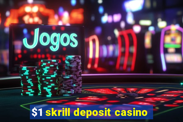 $1 skrill deposit casino