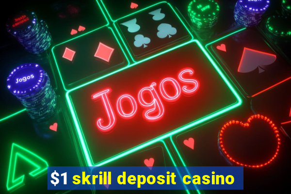 $1 skrill deposit casino