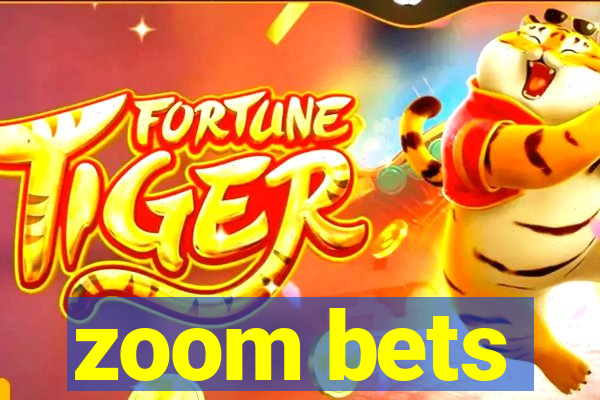 zoom bets