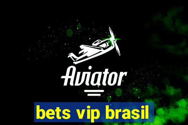 bets vip brasil