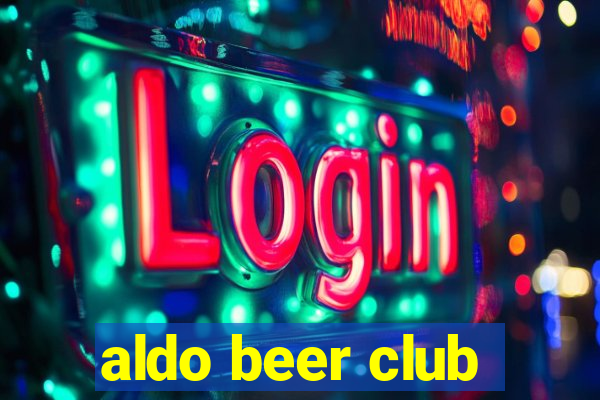 aldo beer club