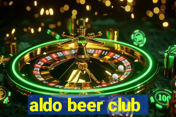 aldo beer club