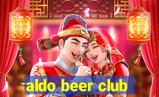 aldo beer club