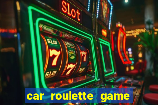 car roulette game real money