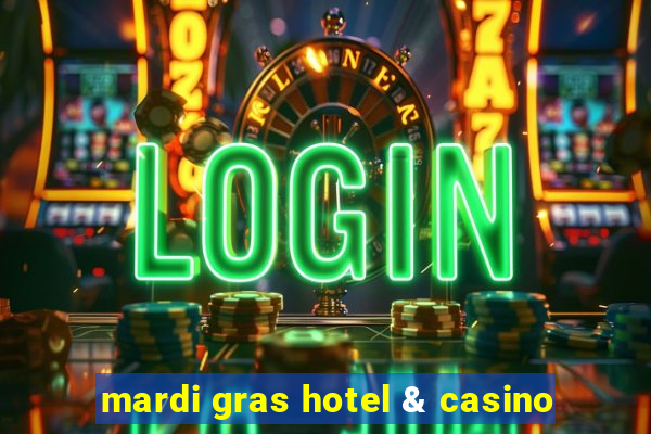 mardi gras hotel & casino