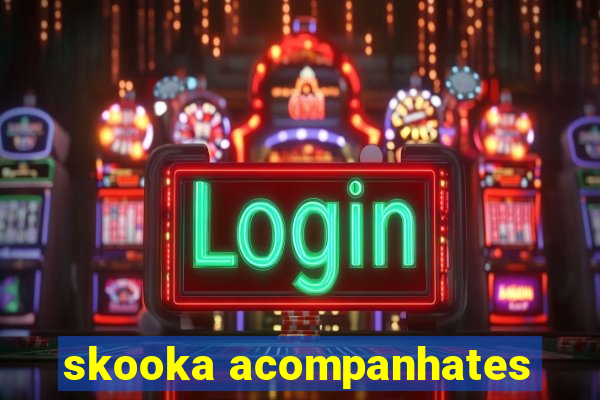 skooka acompanhates