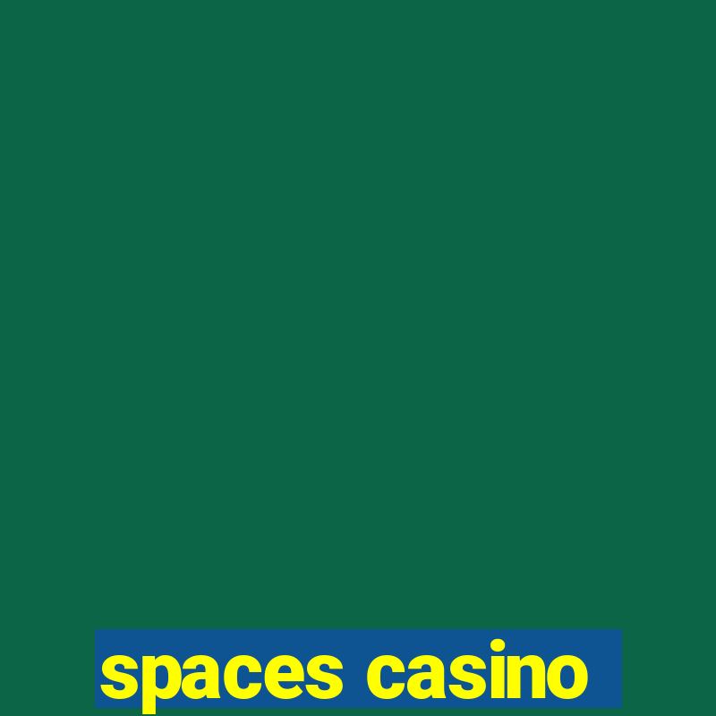 spaces casino