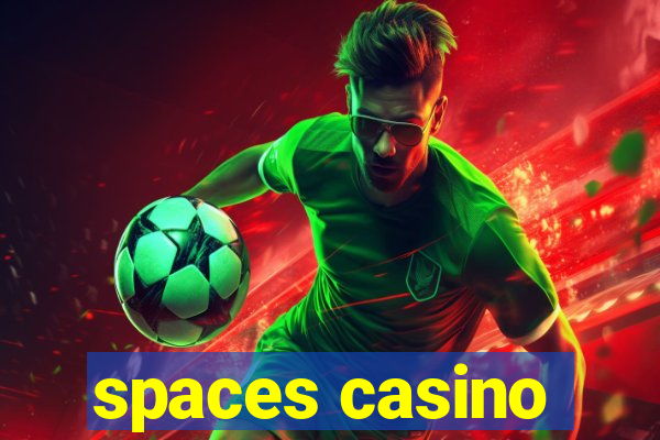 spaces casino