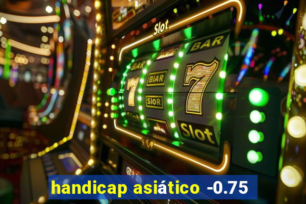 handicap asiático -0.75