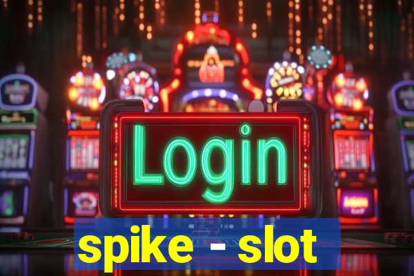 spike - slot