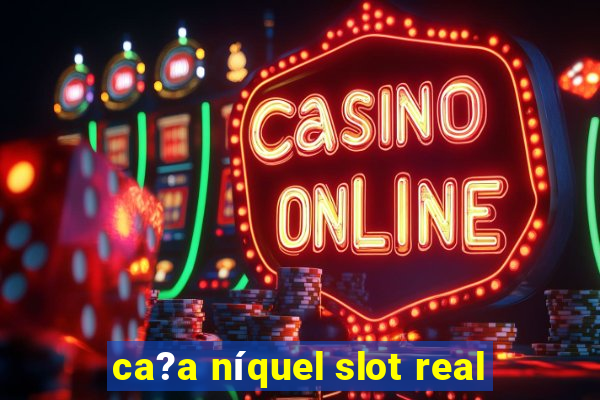 ca?a níquel slot real