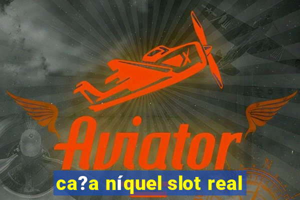 ca?a níquel slot real