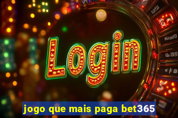 jogo que mais paga bet365