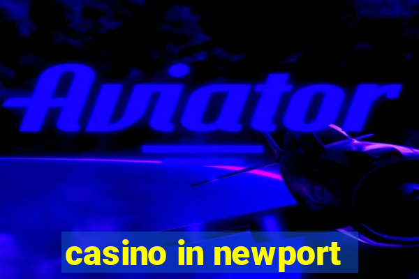 casino in newport