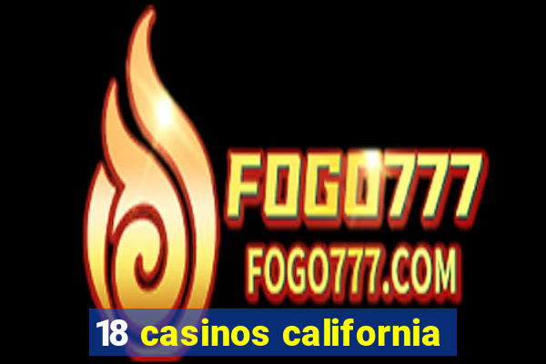 18 casinos california