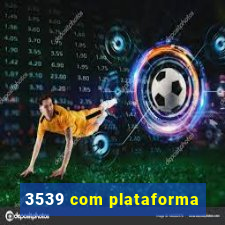 3539 com plataforma