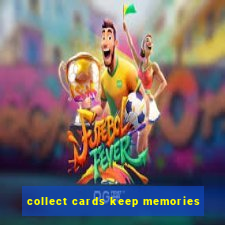 collect cards keep memories