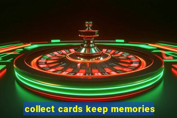 collect cards keep memories