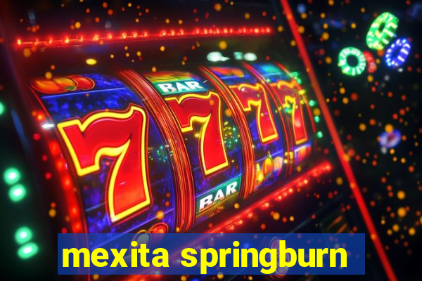 mexita springburn