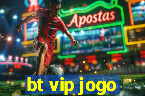 bt vip jogo