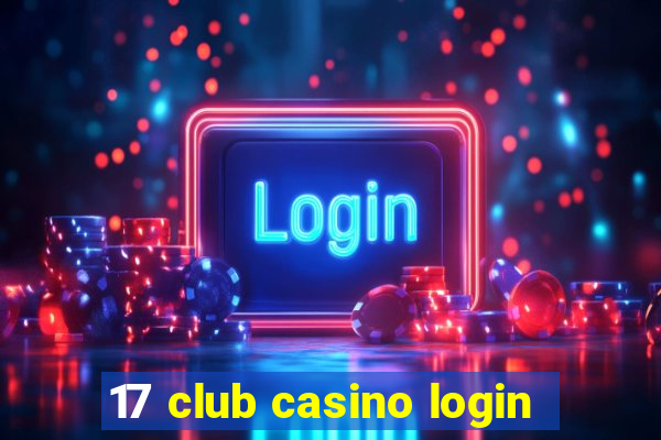 17 club casino login