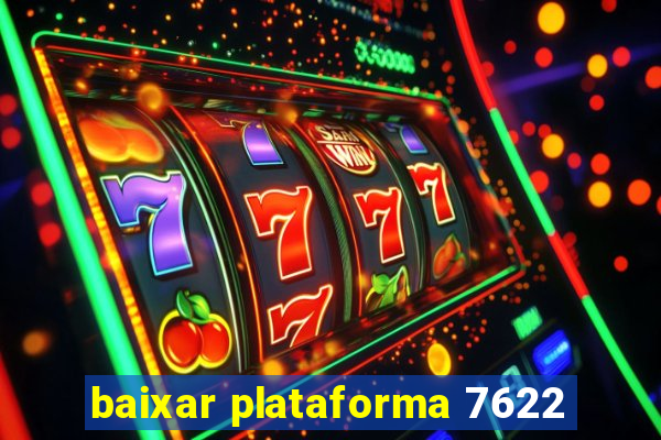 baixar plataforma 7622