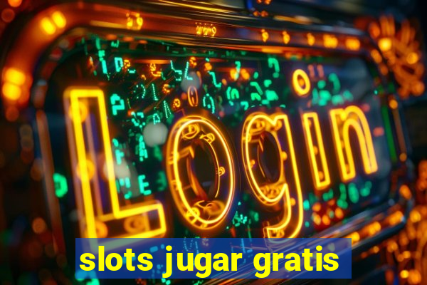 slots jugar gratis