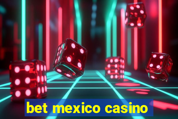 bet mexico casino